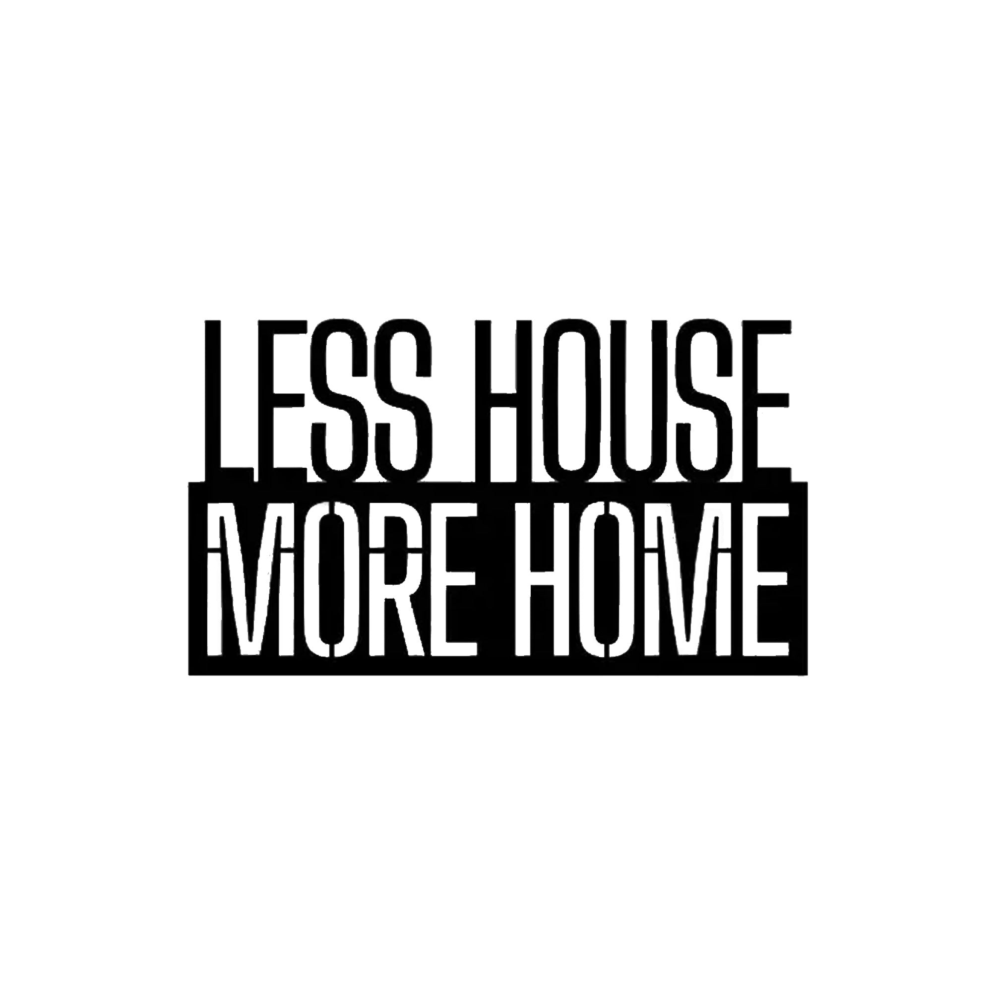 Less House More Home Text Metal Art Wall Decor