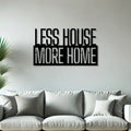 Less House More Home Text Metal Art Wall Decor
