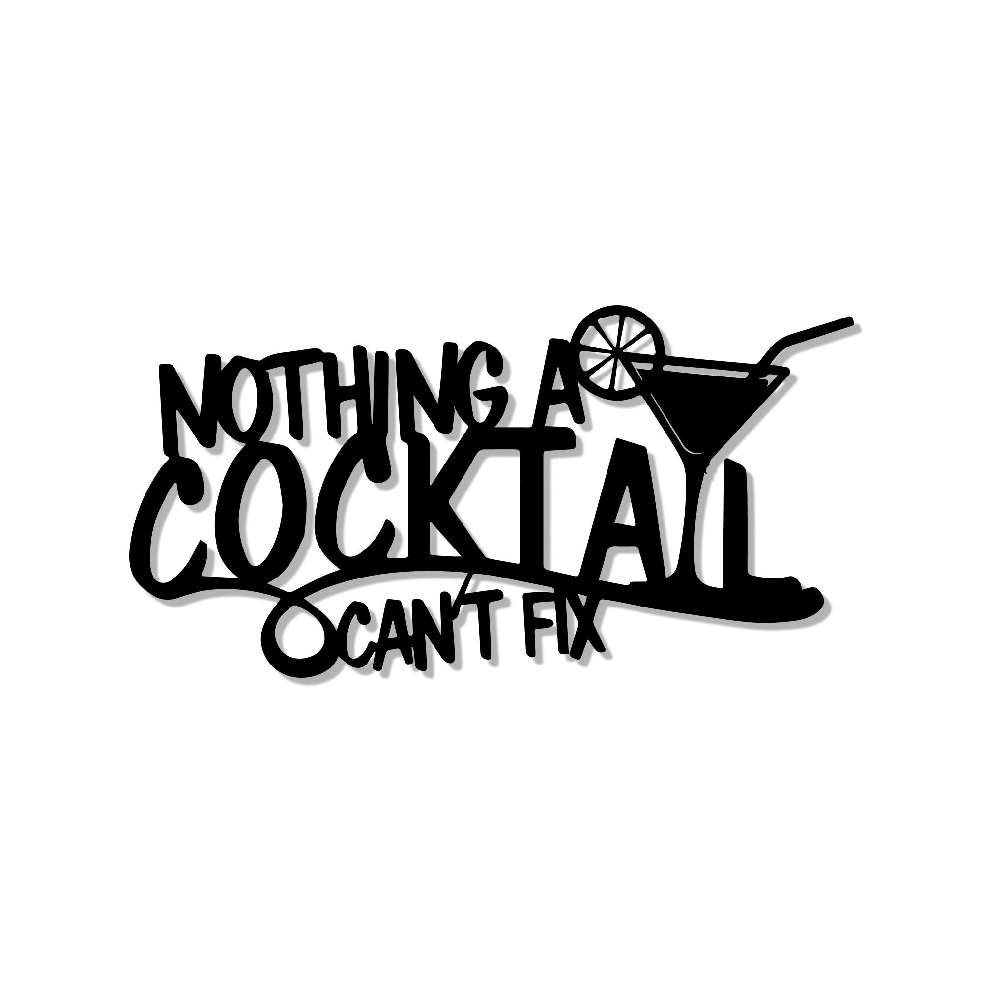 Nothing A Cocktail Can't Fix Bar Metal Wall Art Decor