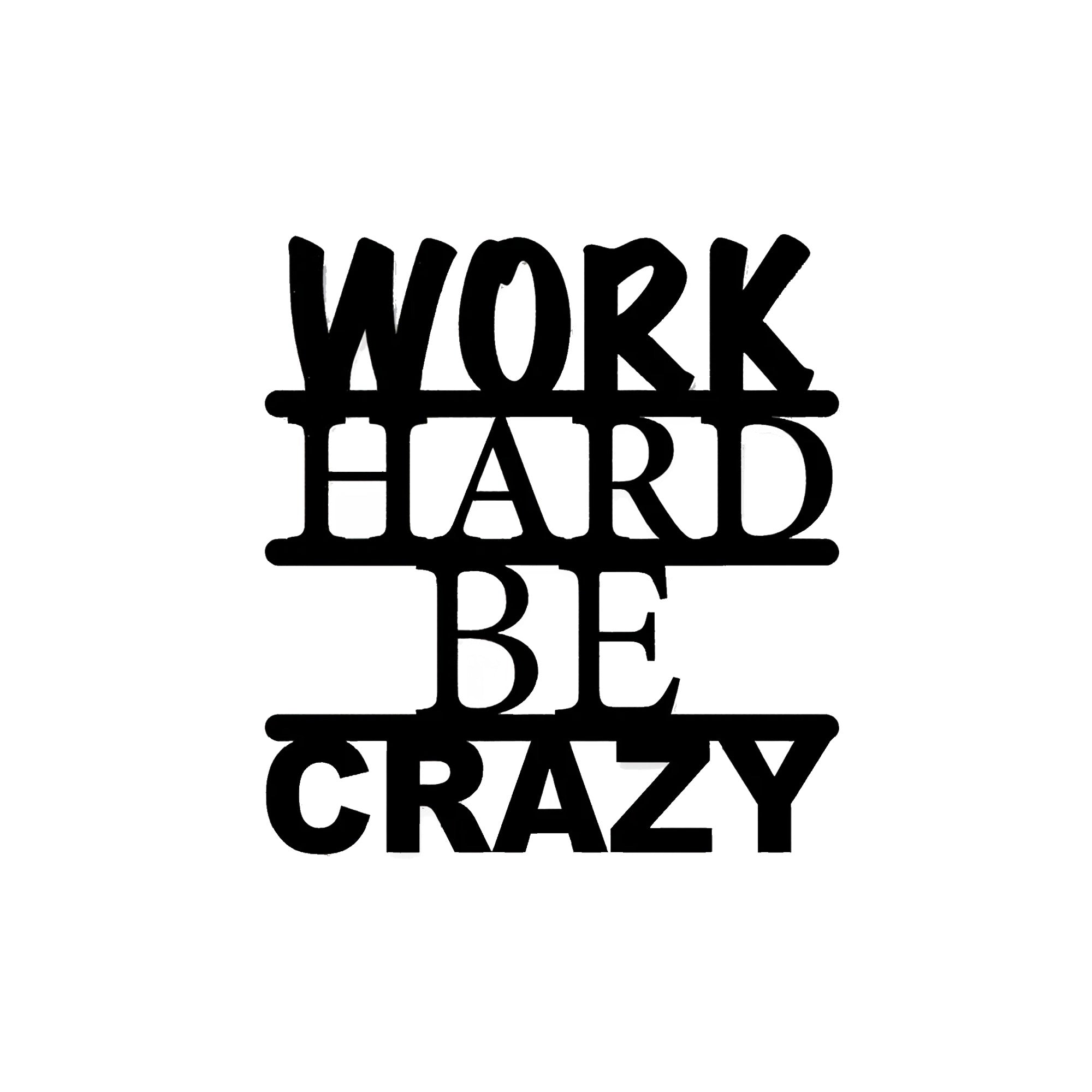 Work Hard Be Crazy Text Design Metal Art Wall Decor